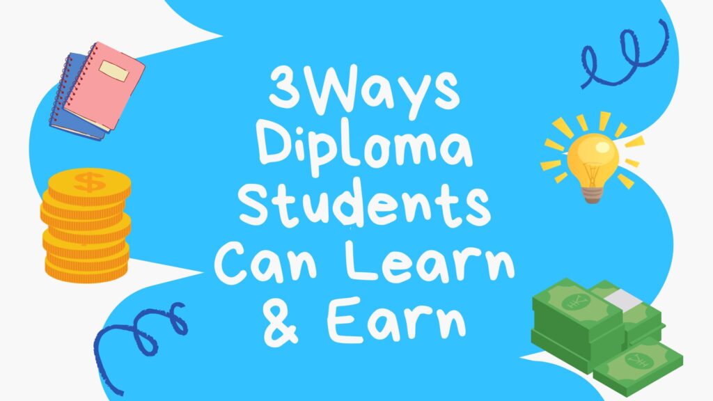 3 Ways Diploma Students Can Learn & Earn