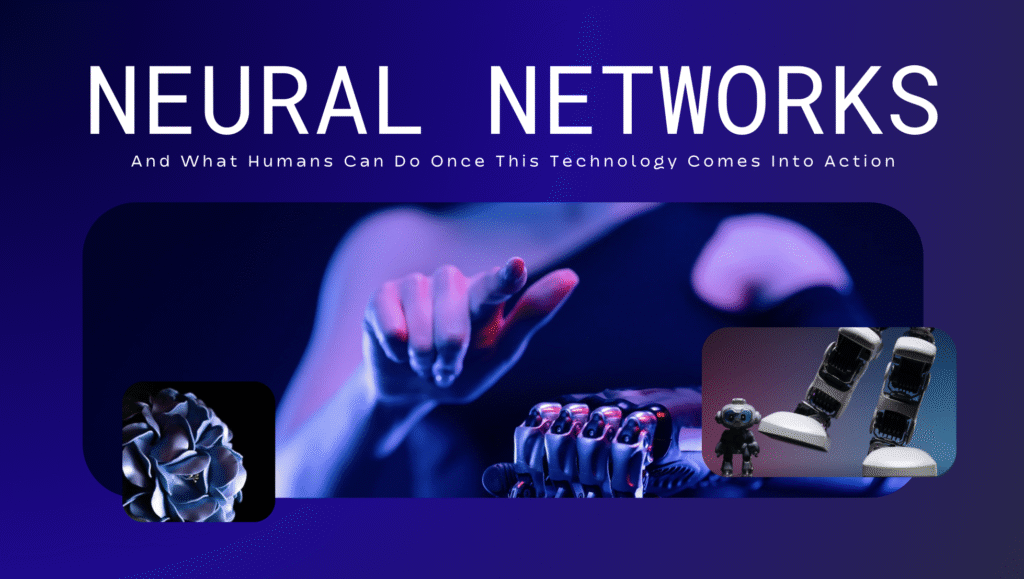 Neural Networks and What Humans Can Do Once This Technology Comes Into Action