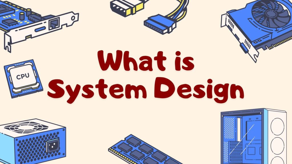 What Is System Design? A Beginner’s Guide to How Apps and Websites Work